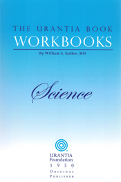 The Urantia Book Workbooks: Volume II - Science by William S Sadler